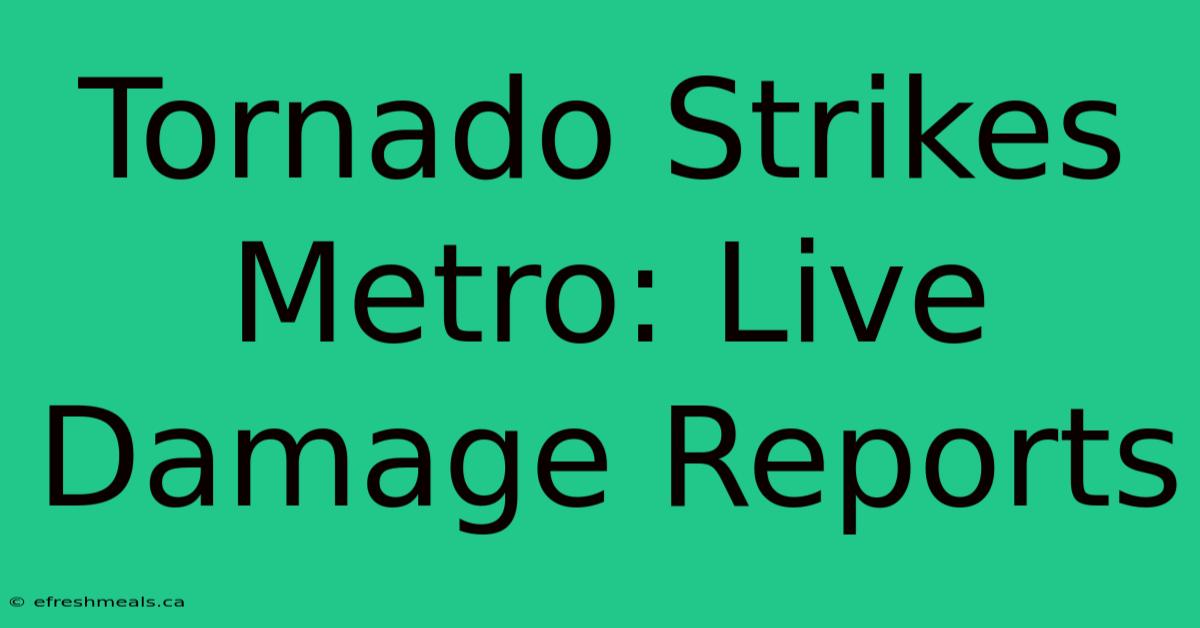 Tornado Strikes Metro: Live Damage Reports