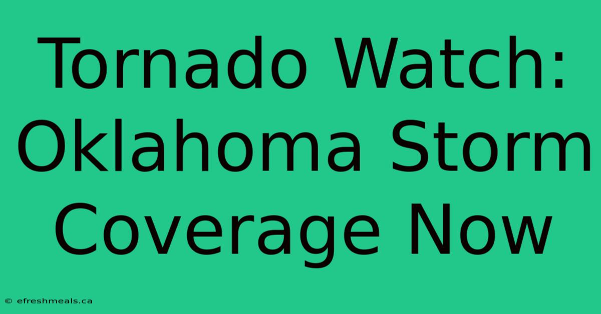 Tornado Watch: Oklahoma Storm Coverage Now