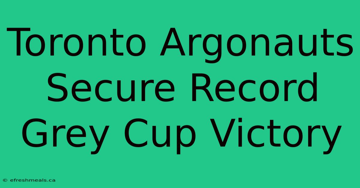 Toronto Argonauts Secure Record Grey Cup Victory