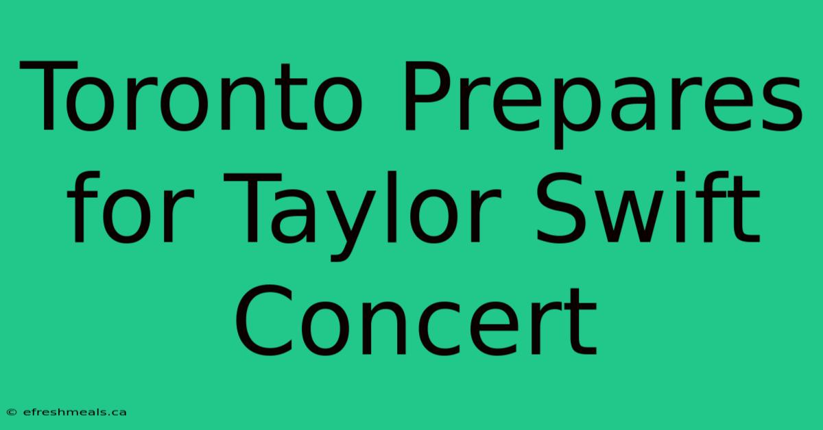 Toronto Prepares For Taylor Swift Concert