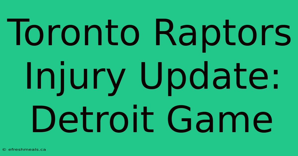 Toronto Raptors Injury Update: Detroit Game