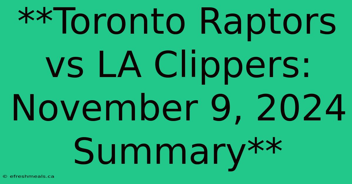 **Toronto Raptors Vs LA Clippers: November 9, 2024 Summary**