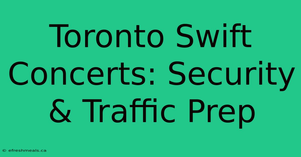 Toronto Swift Concerts: Security & Traffic Prep