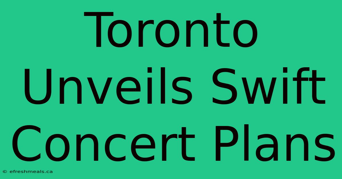 Toronto Unveils Swift Concert Plans