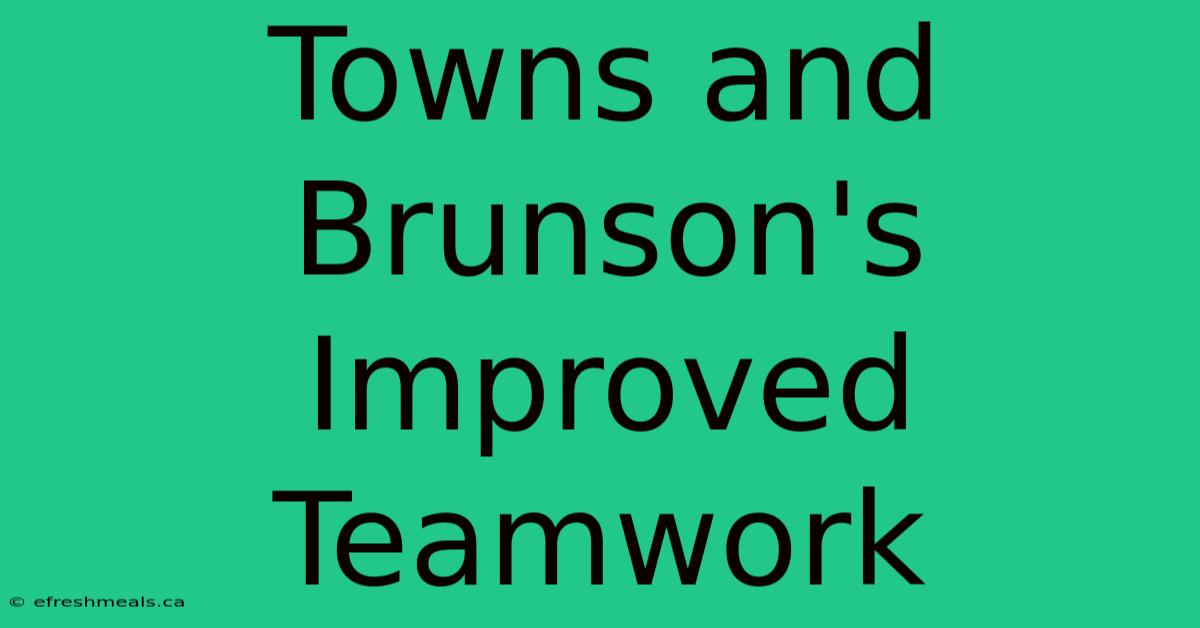 Towns And Brunson's Improved Teamwork