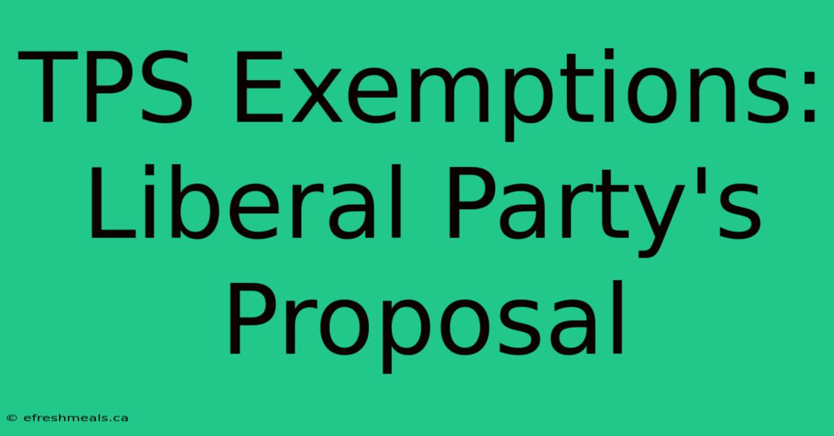 TPS Exemptions: Liberal Party's Proposal