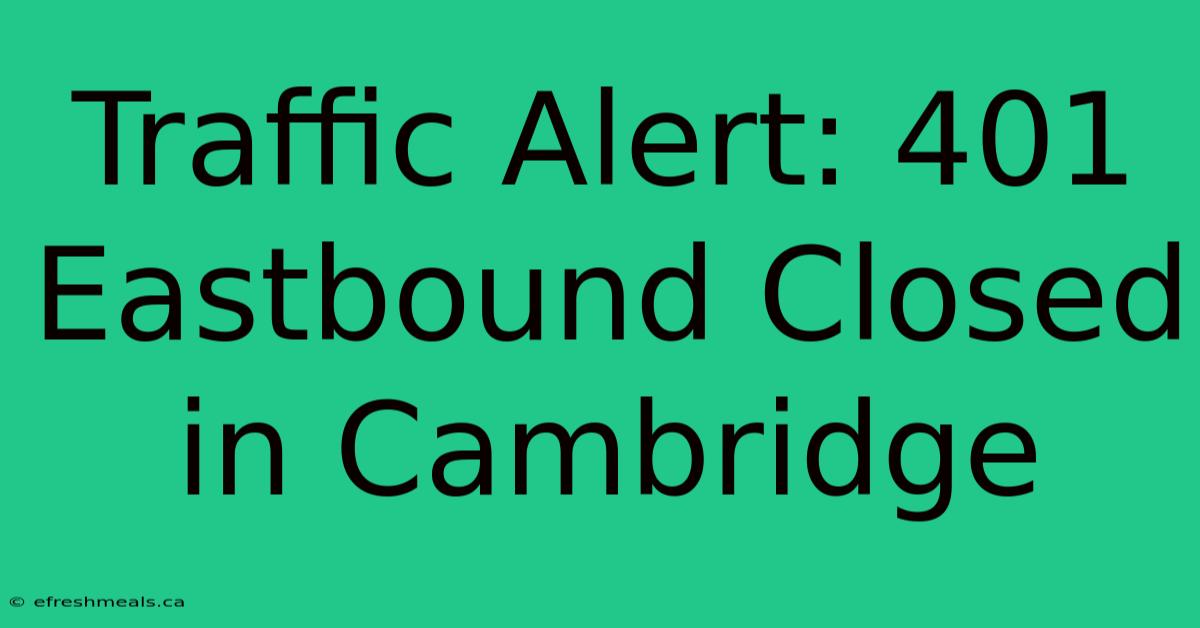 Traffic Alert: 401 Eastbound Closed In Cambridge