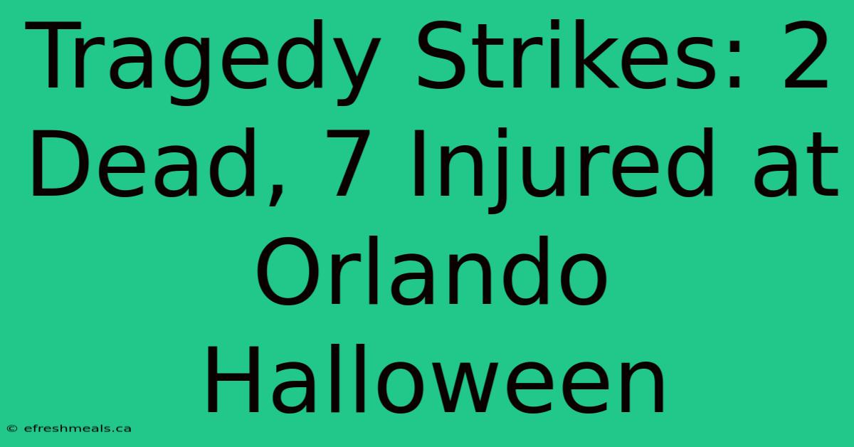 Tragedy Strikes: 2 Dead, 7 Injured At Orlando Halloween 