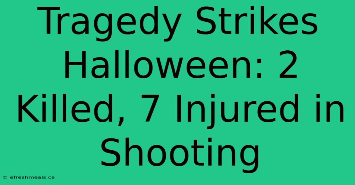 Tragedy Strikes Halloween: 2 Killed, 7 Injured In Shooting 