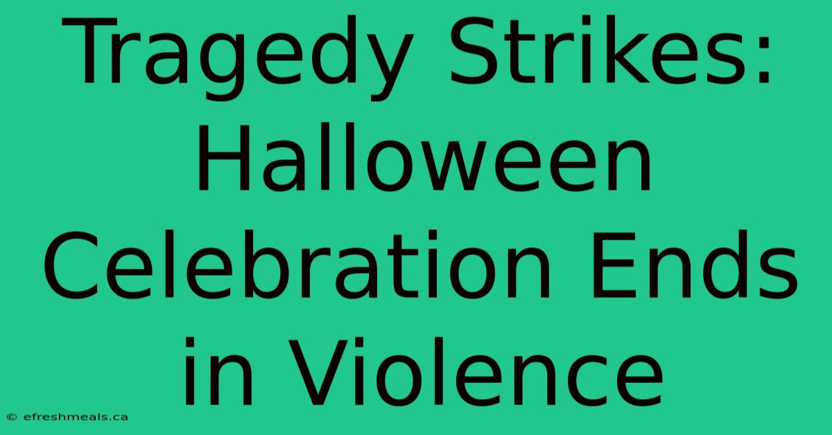 Tragedy Strikes: Halloween Celebration Ends In Violence