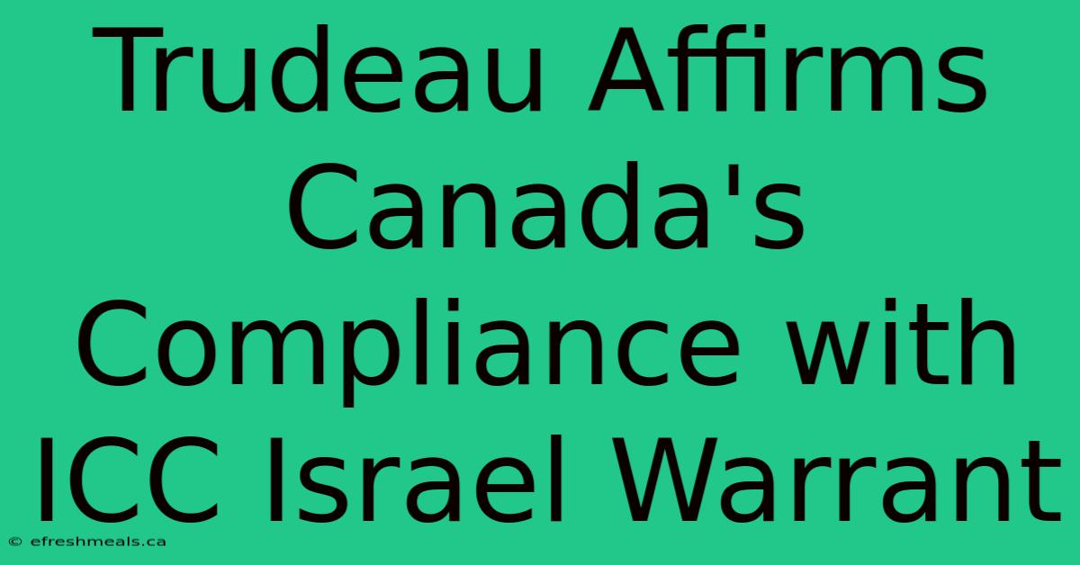 Trudeau Affirms Canada's Compliance With ICC Israel Warrant