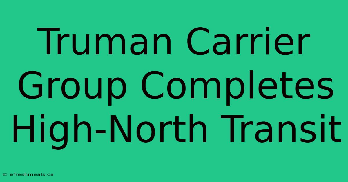 Truman Carrier Group Completes High-North Transit