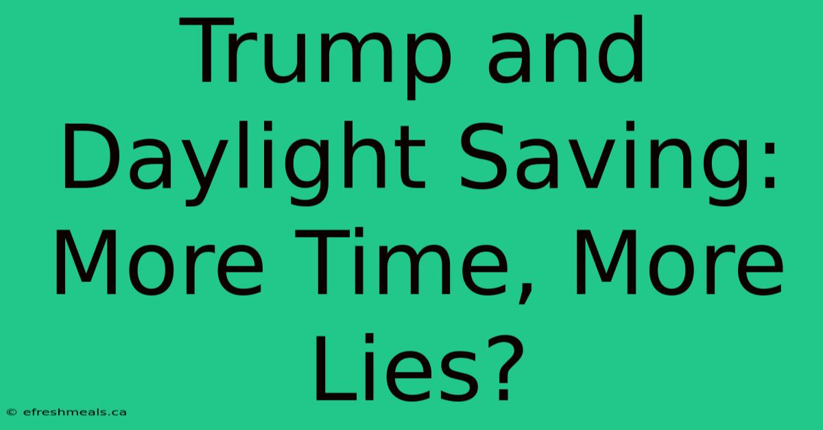 Trump And Daylight Saving: More Time, More Lies?