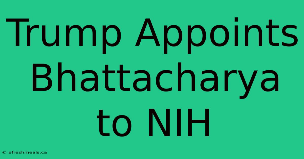 Trump Appoints Bhattacharya To NIH