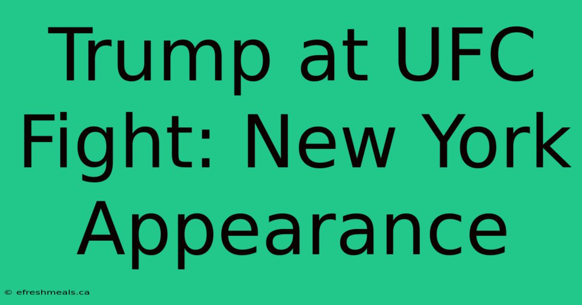 Trump At UFC Fight: New York Appearance