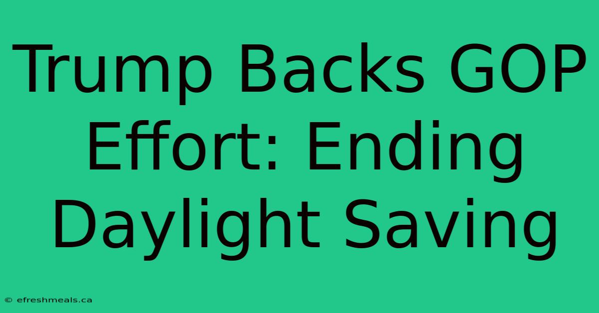 Trump Backs GOP Effort: Ending Daylight Saving