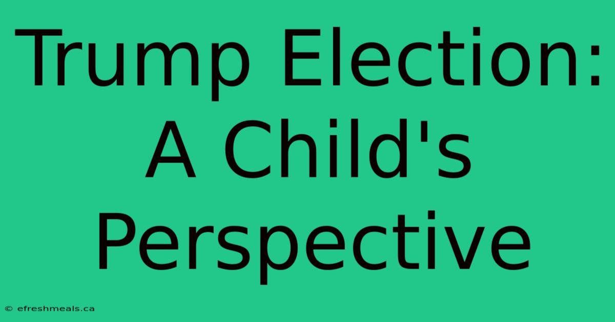 Trump Election: A Child's Perspective