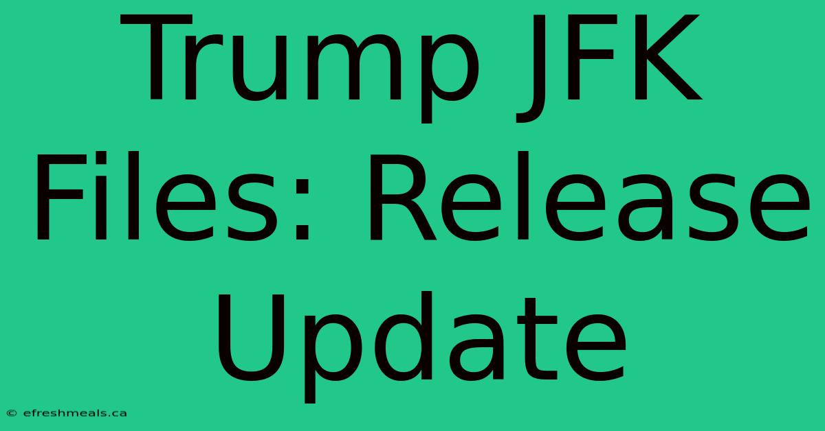 Trump JFK Files: Release Update