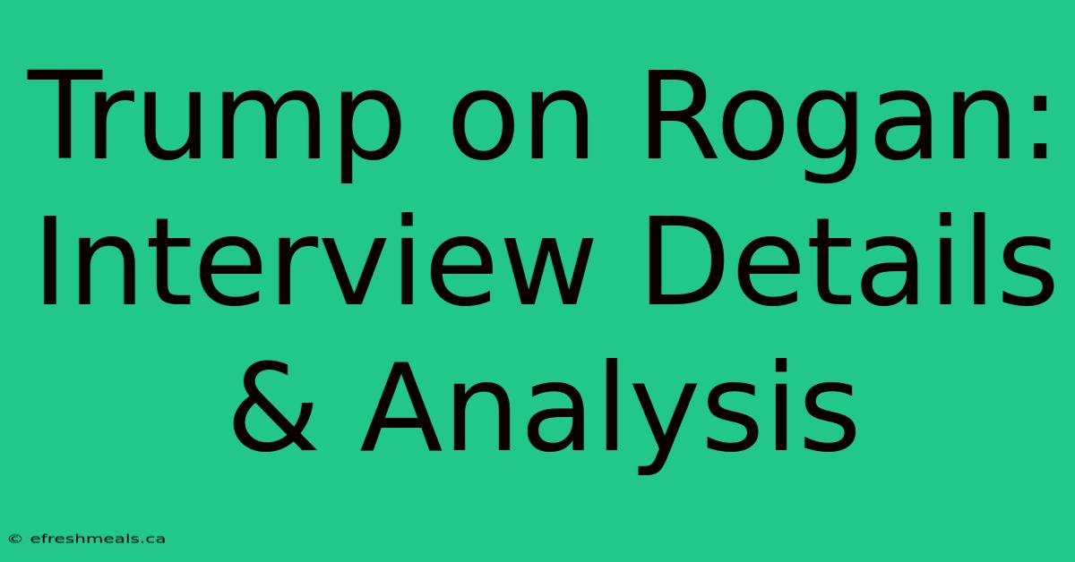 Trump On Rogan: Interview Details & Analysis