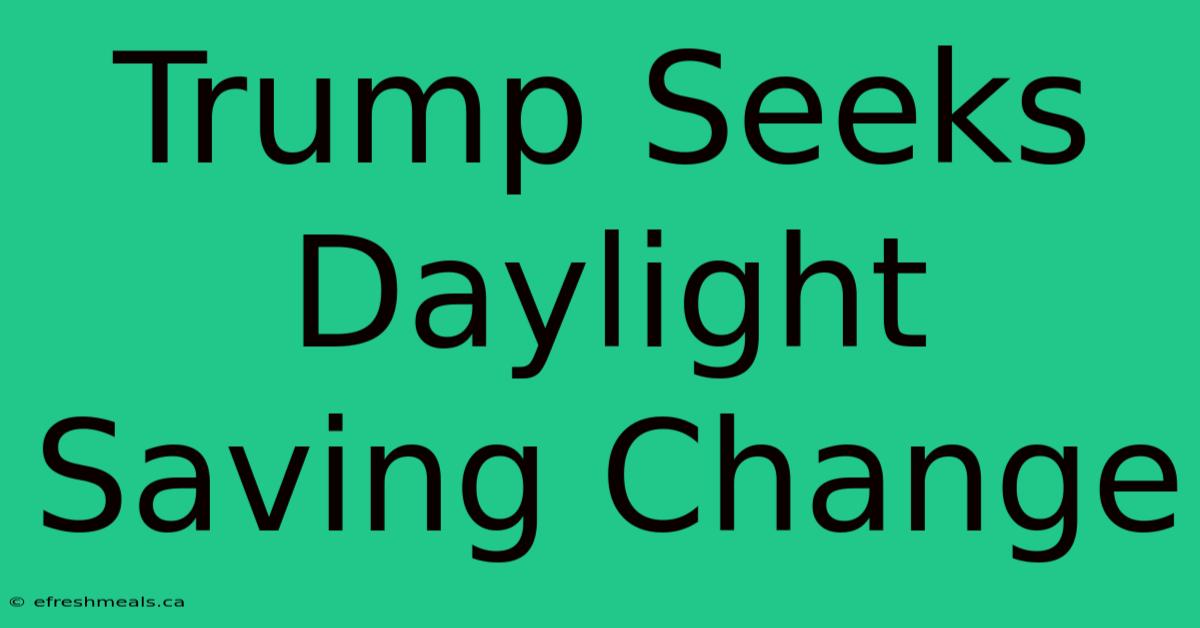 Trump Seeks Daylight Saving Change