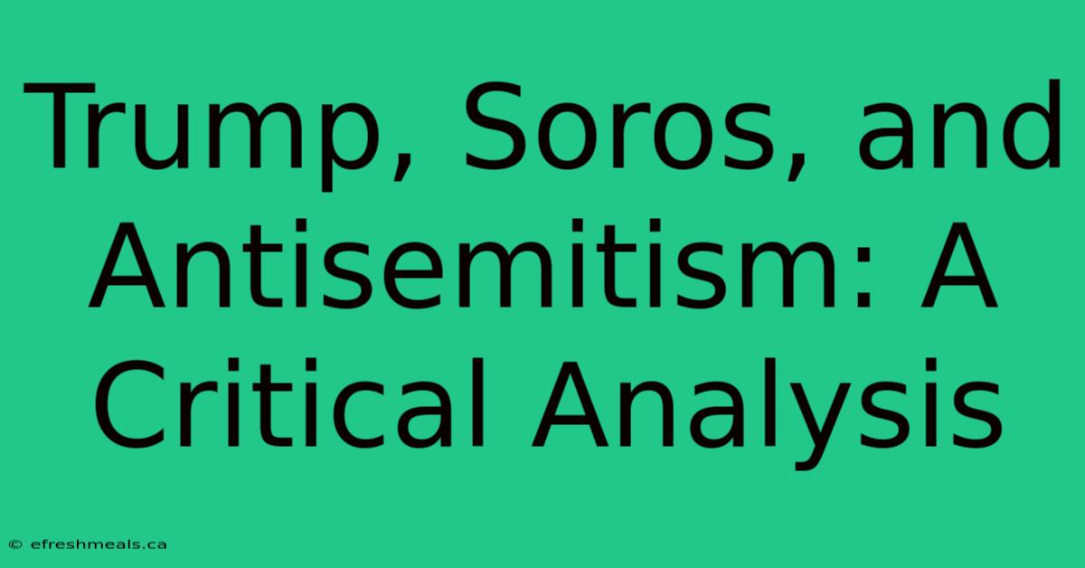 Trump, Soros, And Antisemitism: A Critical Analysis