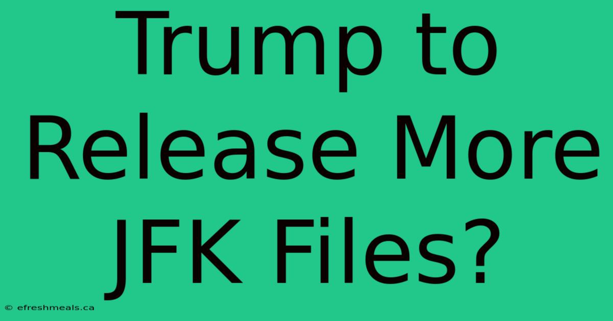 Trump To Release More JFK Files?