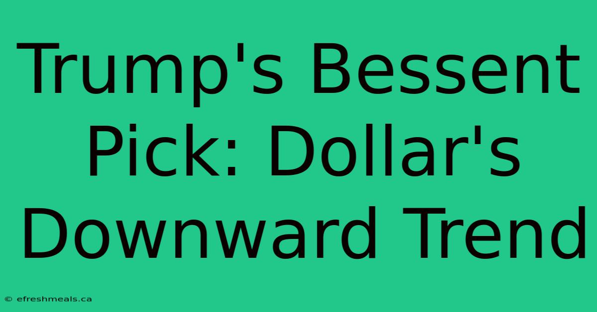 Trump's Bessent Pick: Dollar's Downward Trend