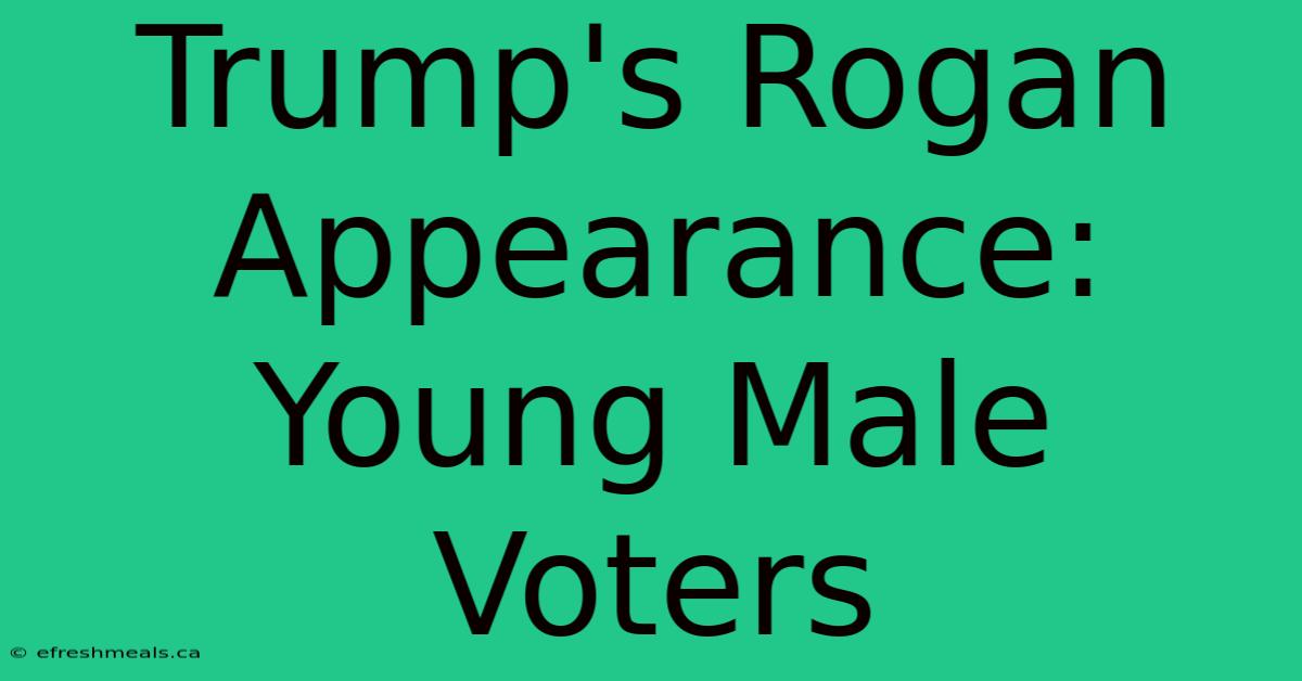 Trump's Rogan Appearance: Young Male Voters