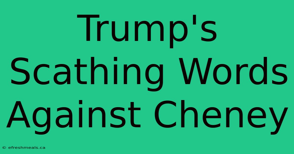 Trump's Scathing Words Against Cheney