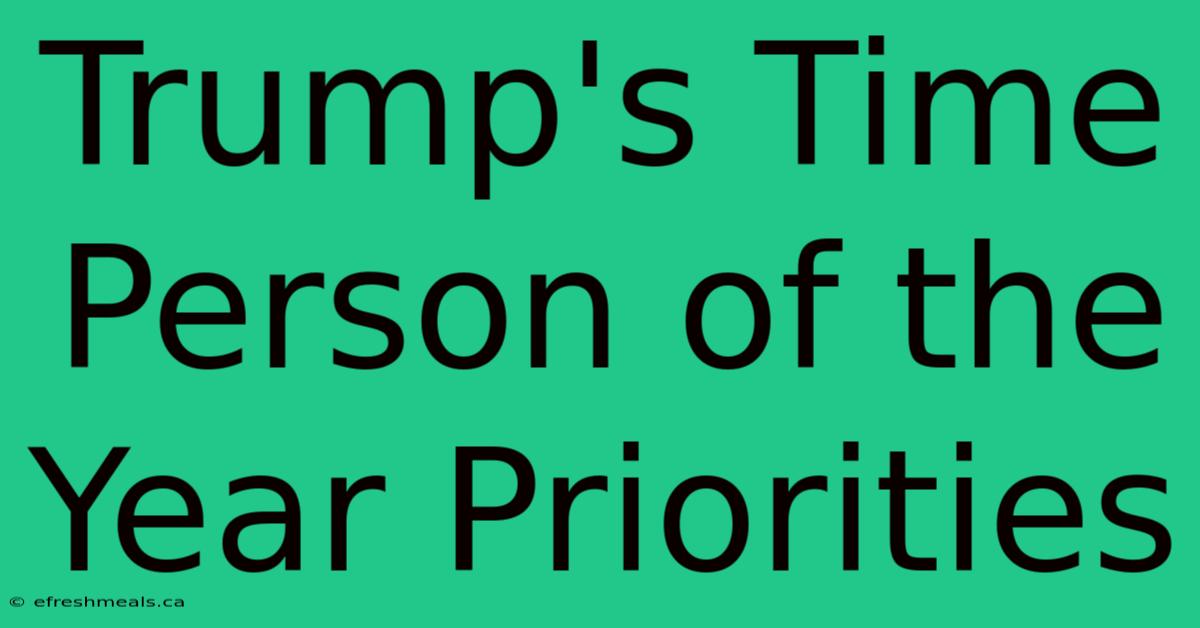 Trump's Time Person Of The Year Priorities