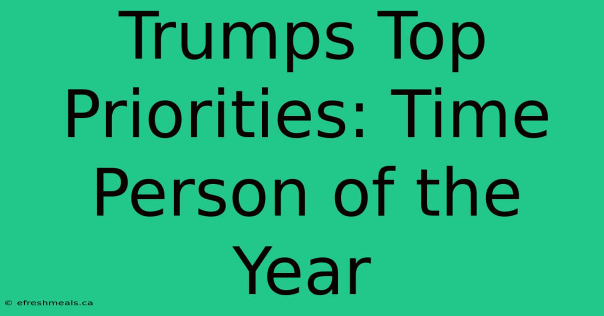 Trumps Top Priorities: Time Person Of The Year