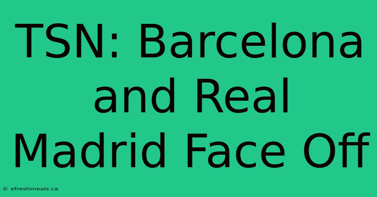 TSN: Barcelona And Real Madrid Face Off