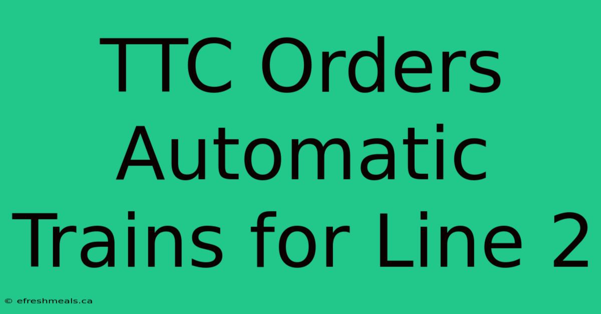 TTC Orders Automatic Trains For Line 2