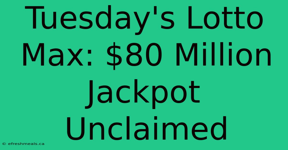 Tuesday's Lotto Max: $80 Million Jackpot Unclaimed