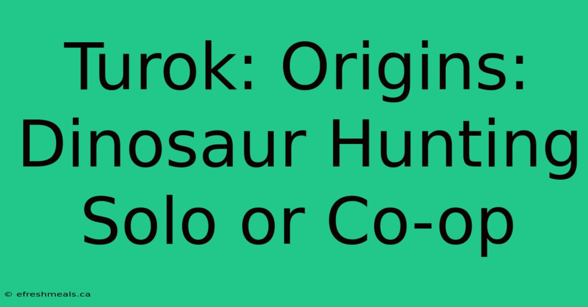 Turok: Origins: Dinosaur Hunting Solo Or Co-op