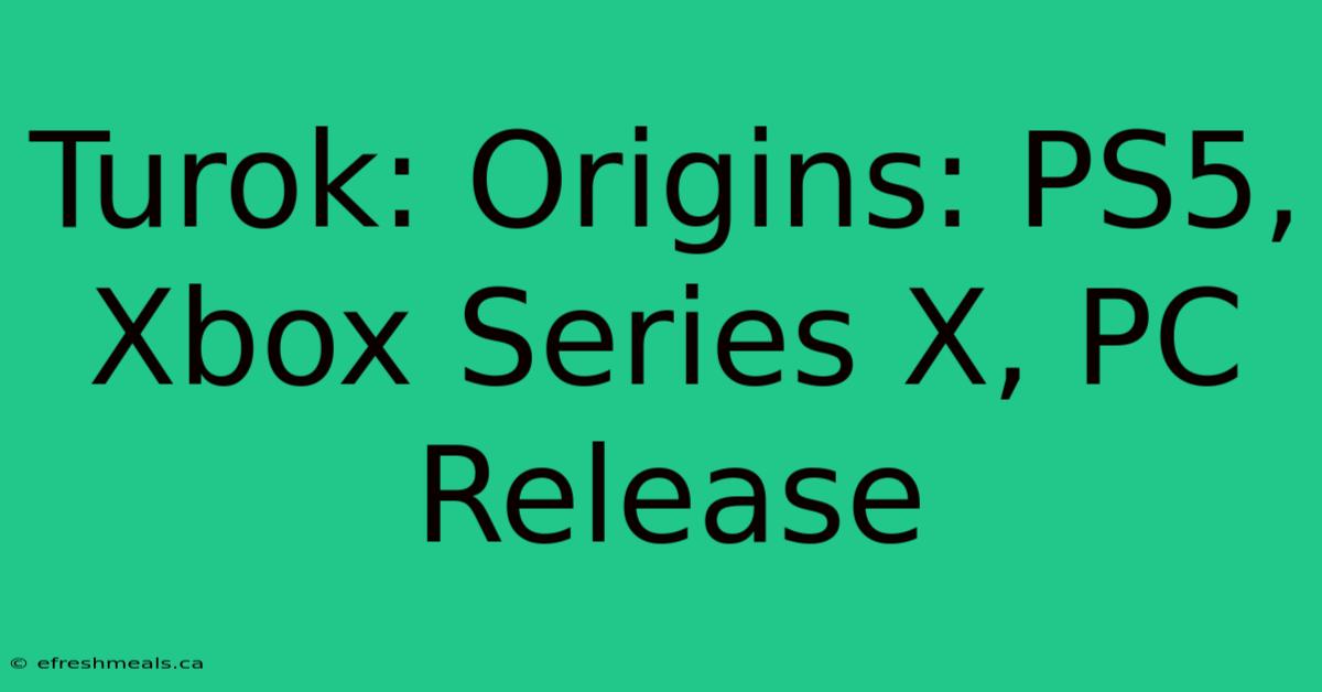 Turok: Origins: PS5, Xbox Series X, PC Release