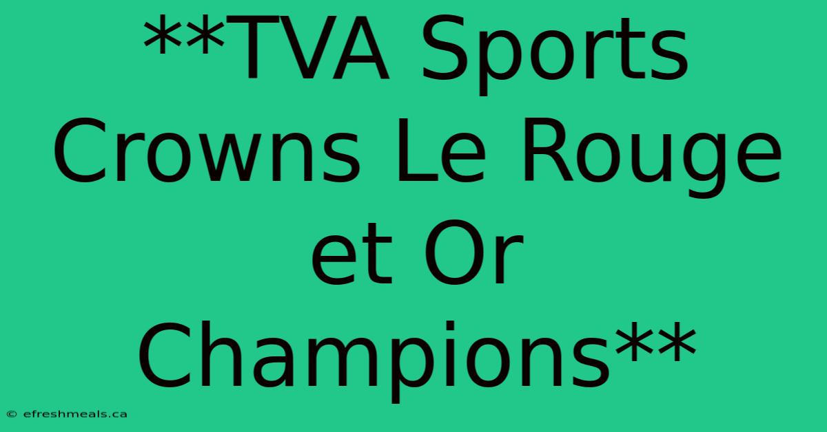 **TVA Sports Crowns Le Rouge Et Or Champions**