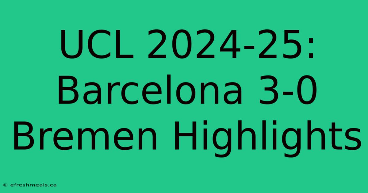 UCL 2024-25: Barcelona 3-0 Bremen Highlights