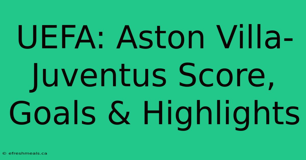 UEFA: Aston Villa-Juventus Score, Goals & Highlights