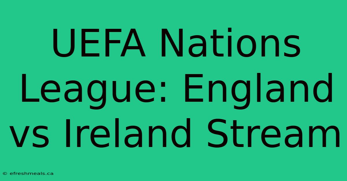 UEFA Nations League: England Vs Ireland Stream