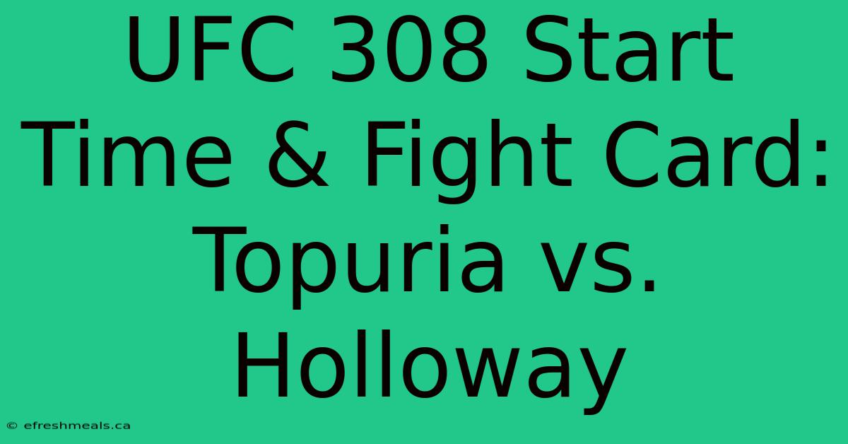 UFC 308 Start Time & Fight Card: Topuria Vs. Holloway