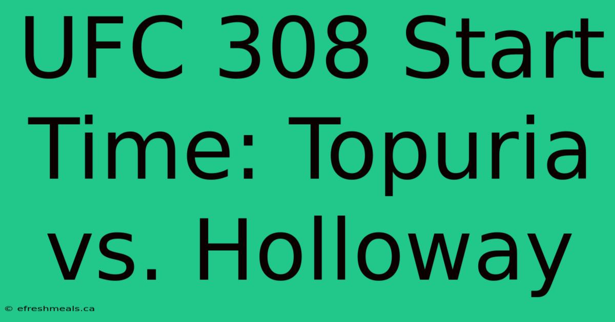 UFC 308 Start Time: Topuria Vs. Holloway