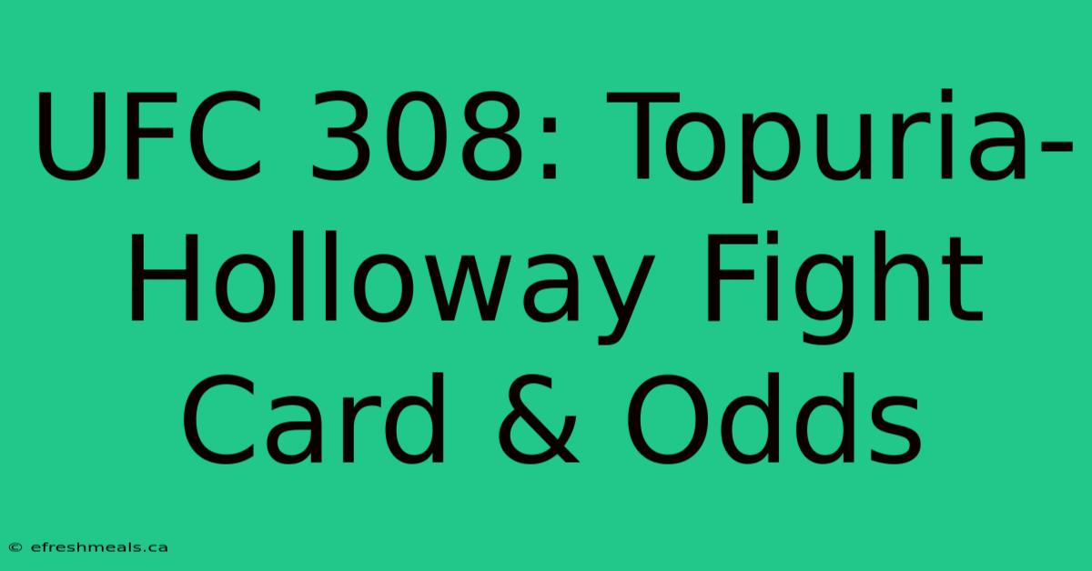 UFC 308: Topuria-Holloway Fight Card & Odds