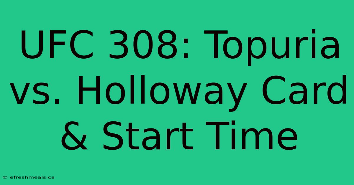 UFC 308: Topuria Vs. Holloway Card & Start Time