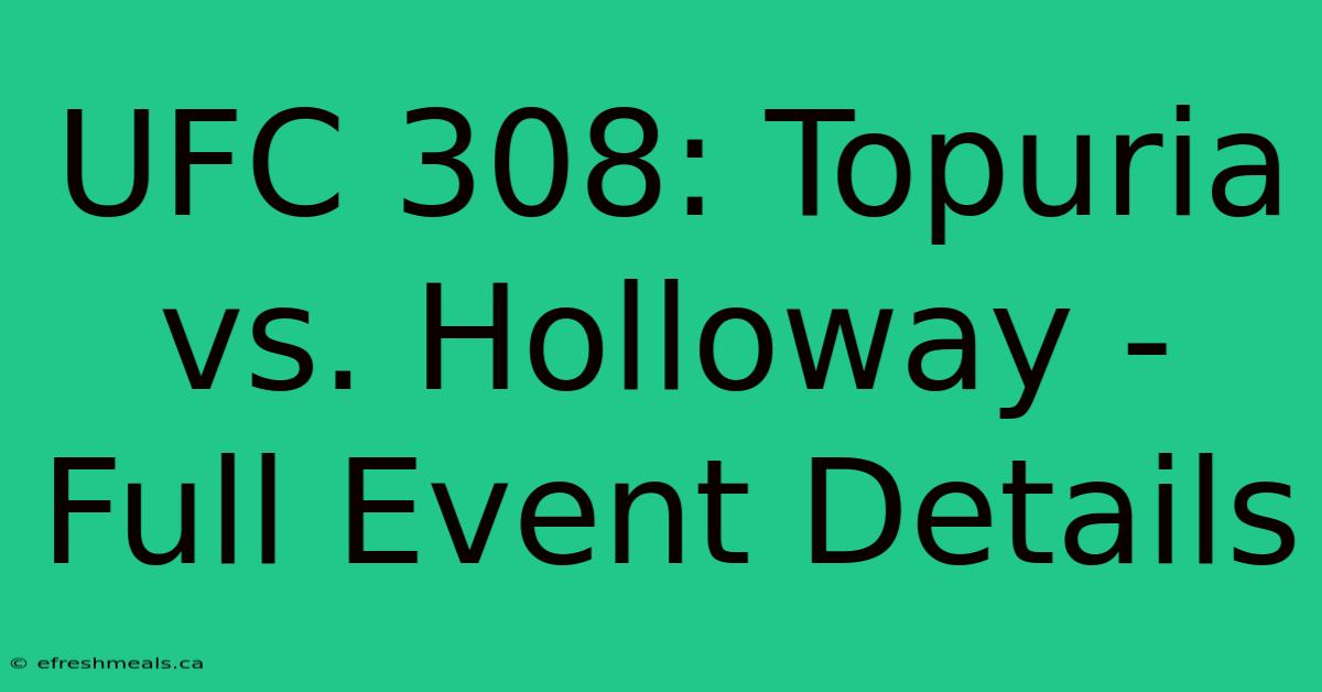 UFC 308: Topuria Vs. Holloway - Full Event Details