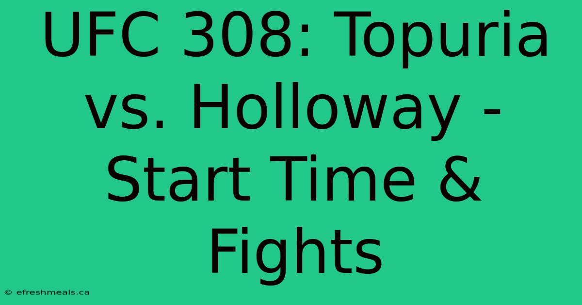 UFC 308: Topuria Vs. Holloway - Start Time & Fights 