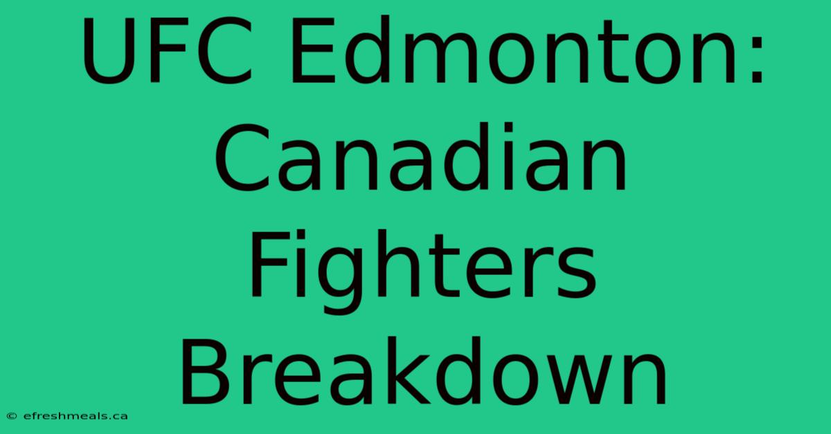 UFC Edmonton: Canadian Fighters Breakdown