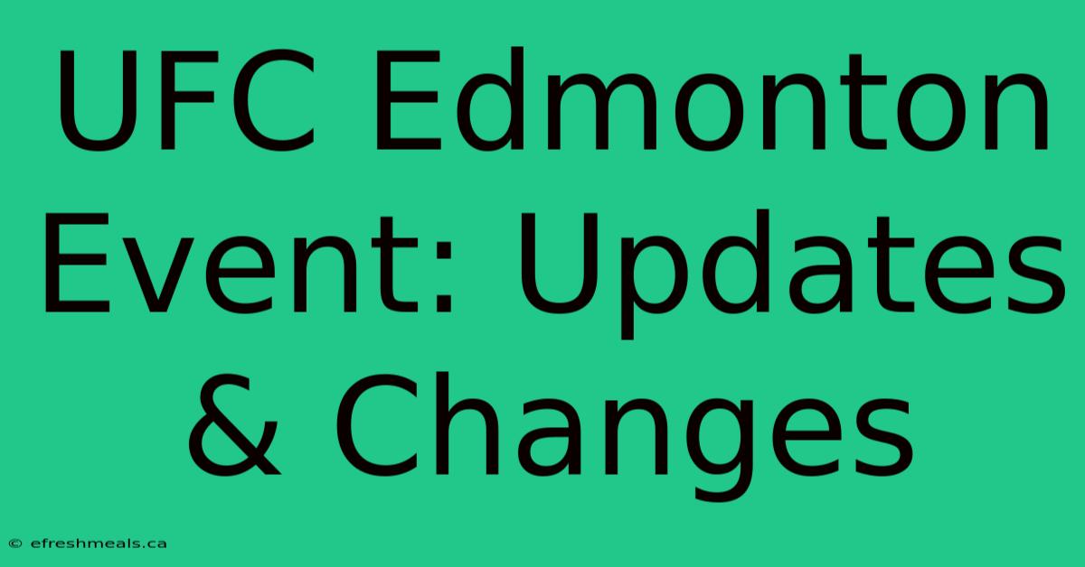 UFC Edmonton Event: Updates & Changes