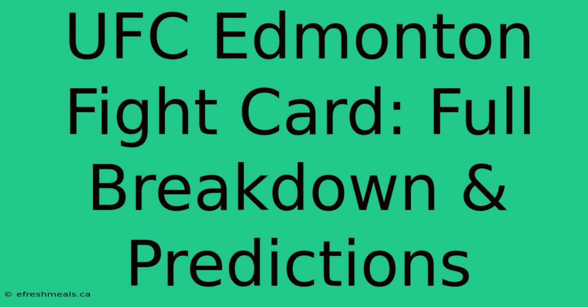 UFC Edmonton Fight Card: Full Breakdown & Predictions