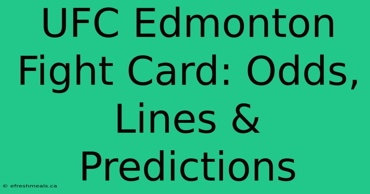 UFC Edmonton Fight Card: Odds, Lines & Predictions